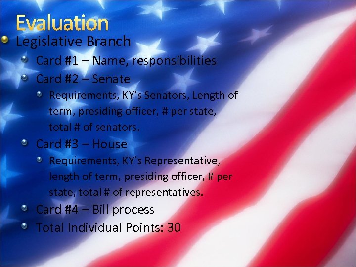 Evaluation Legislative Branch Card #1 – Name, responsibilities Card #2 – Senate Requirements, KY’s