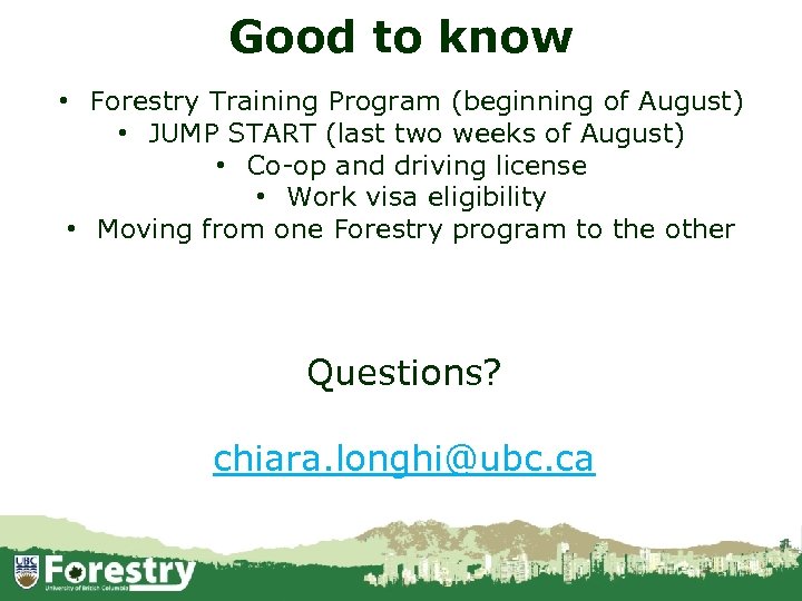 Good to know • Forestry Training Program (beginning of August) • JUMP START (last