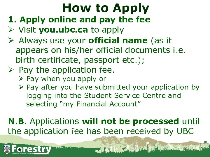 How to Apply 1. Apply online and pay the fee Ø Visit you. ubc.