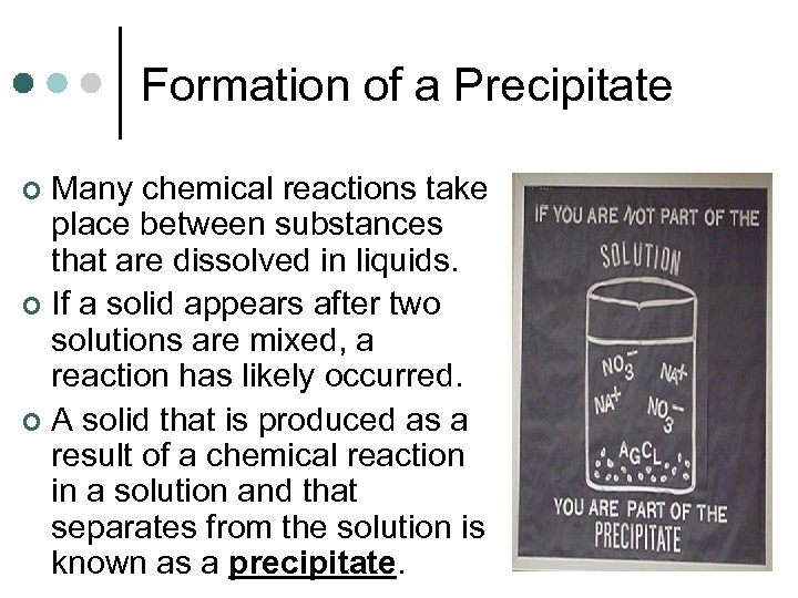 Formation of a Precipitate Many chemical reactions take place between substances that are dissolved