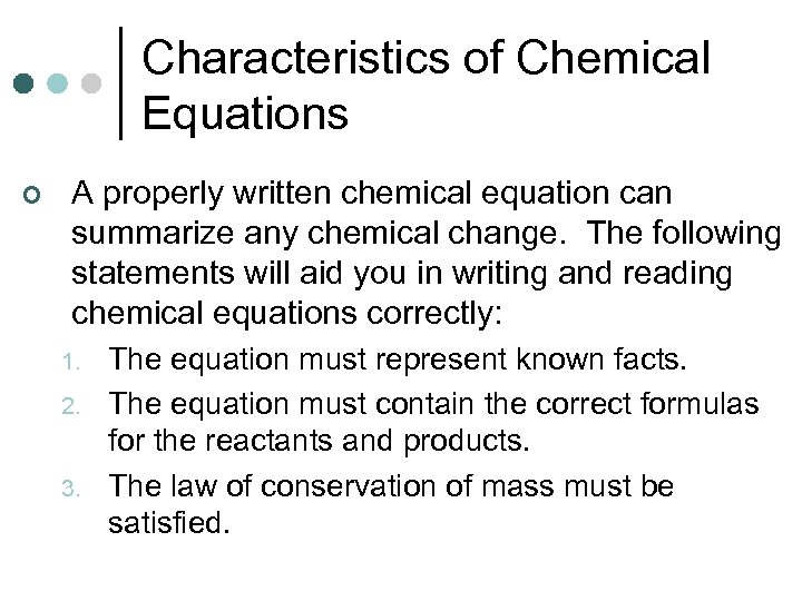 Characteristics of Chemical Equations ¢ A properly written chemical equation can summarize any chemical