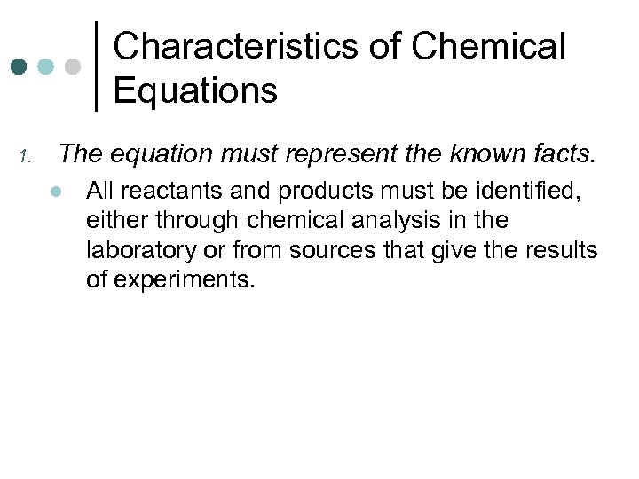 Characteristics of Chemical Equations 1. The equation must represent the known facts. l All