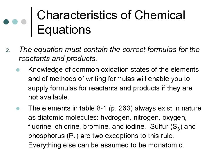 Characteristics of Chemical Equations 2. The equation must contain the correct formulas for the