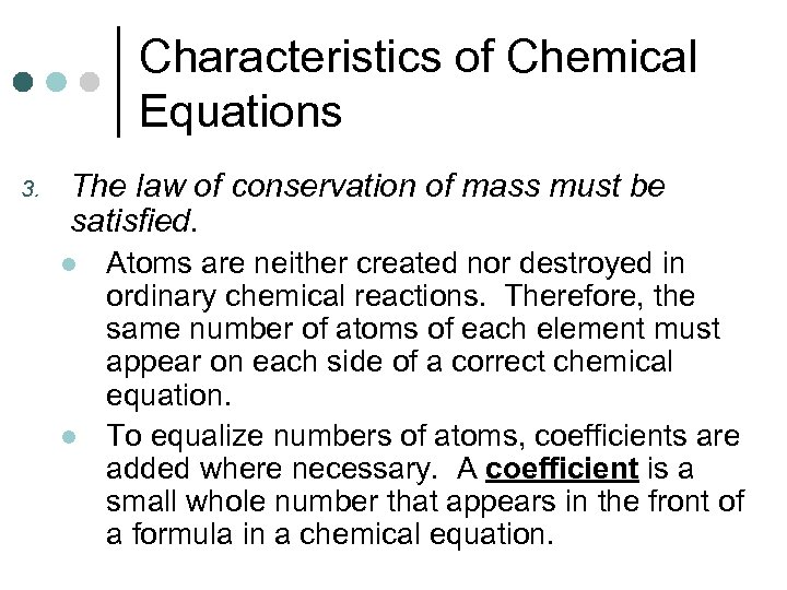 Characteristics of Chemical Equations 3. The law of conservation of mass must be satisfied.