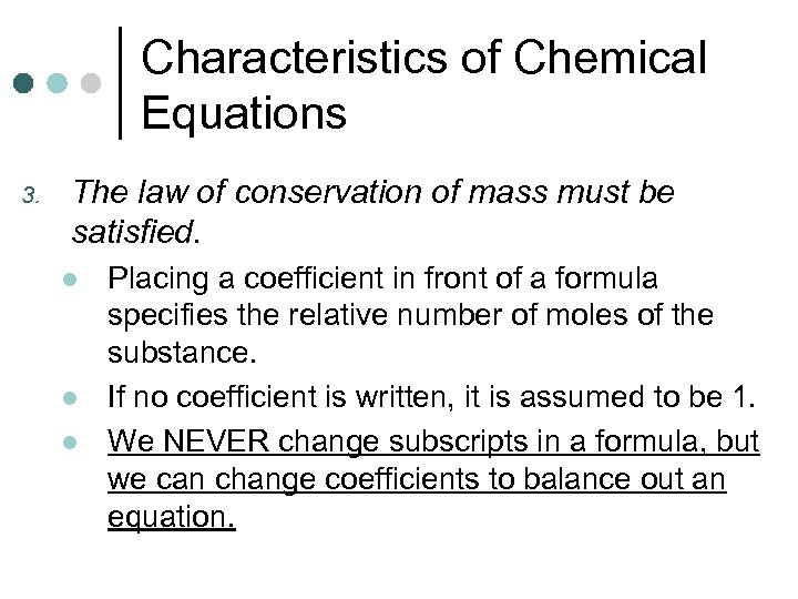 Characteristics of Chemical Equations 3. The law of conservation of mass must be satisfied.