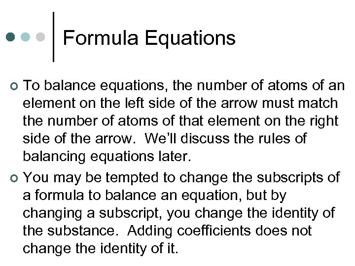 Formula Equations To balance equations, the number of atoms of an element on the