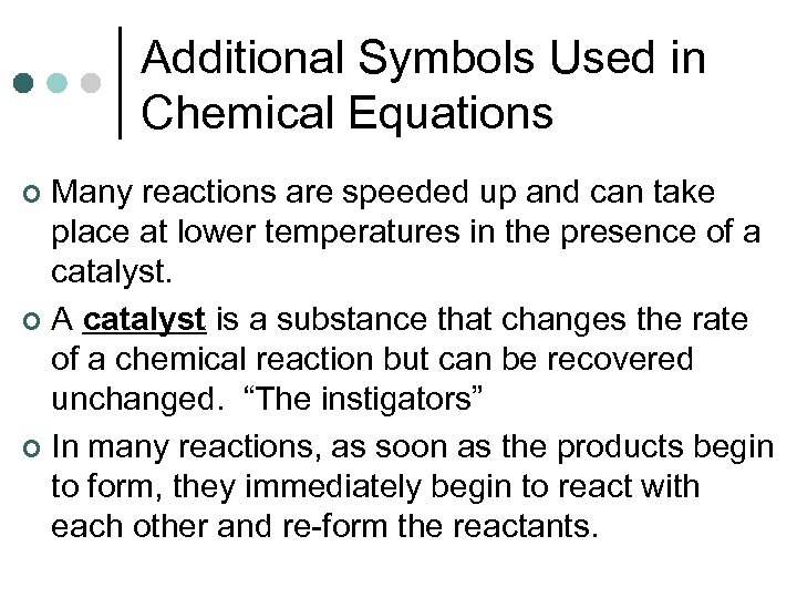 Additional Symbols Used in Chemical Equations Many reactions are speeded up and can take