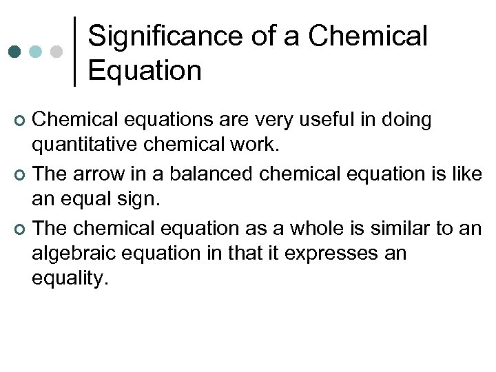 Significance of a Chemical Equation Chemical equations are very useful in doing quantitative chemical