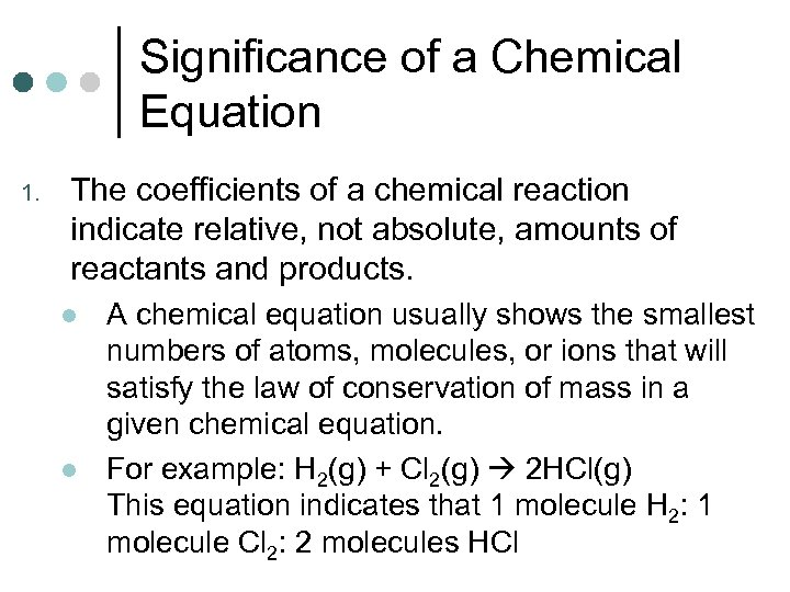 Significance of a Chemical Equation 1. The coefficients of a chemical reaction indicate relative,