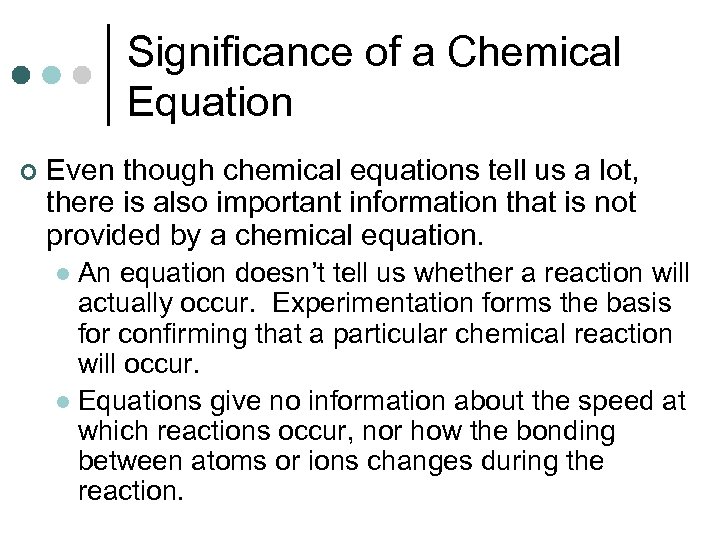 Significance of a Chemical Equation ¢ Even though chemical equations tell us a lot,