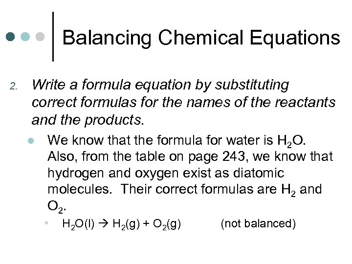 Balancing Chemical Equations 2. Write a formula equation by substituting correct formulas for the