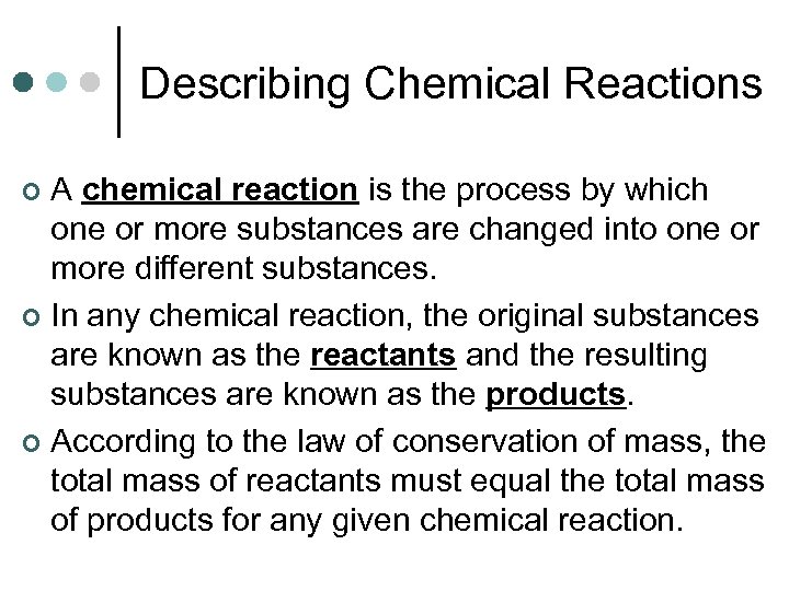 Describing Chemical Reactions A chemical reaction is the process by which one or more