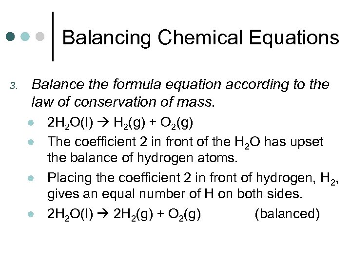 Balancing Chemical Equations 3. Balance the formula equation according to the law of conservation