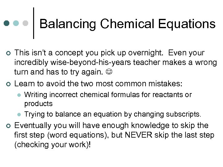 Balancing Chemical Equations ¢ ¢ This isn’t a concept you pick up overnight. Even