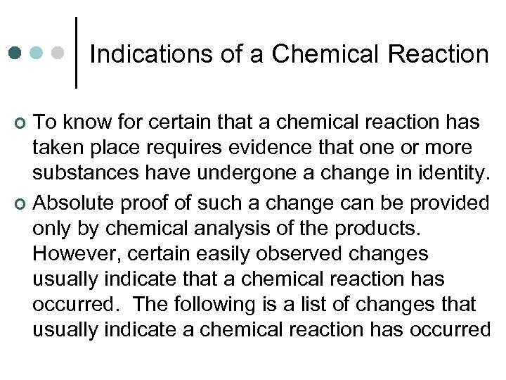 Indications of a Chemical Reaction To know for certain that a chemical reaction has