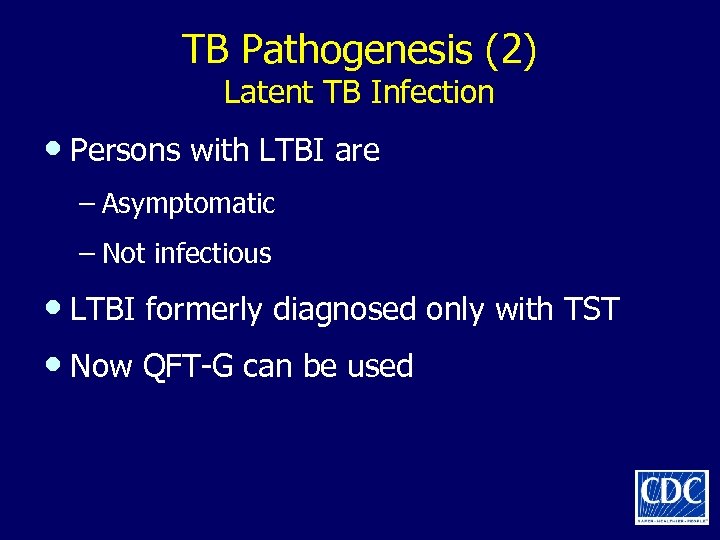 TB Pathogenesis (2) Latent TB Infection • Persons with LTBI are – Asymptomatic –