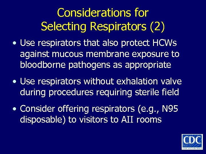 Considerations for Selecting Respirators (2) • Use respirators that also protect HCWs against mucous