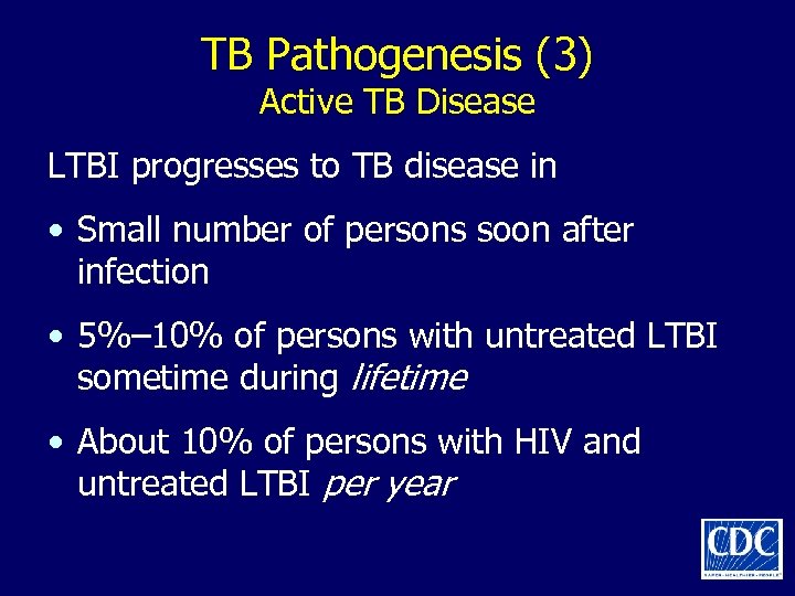 TB Pathogenesis (3) Active TB Disease LTBI progresses to TB disease in • Small