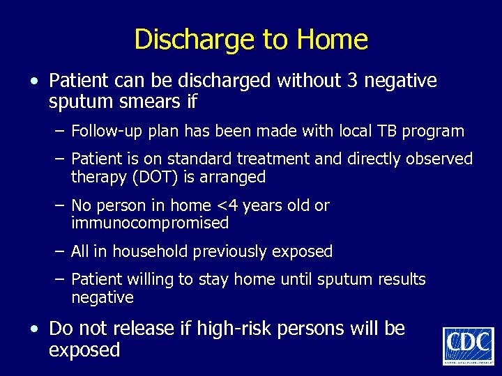 Discharge to Home • Patient can be discharged without 3 negative sputum smears if