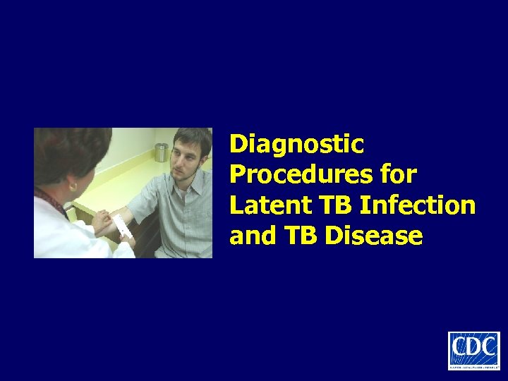 Diagnostic Procedures for Latent TB Infection and TB Disease 