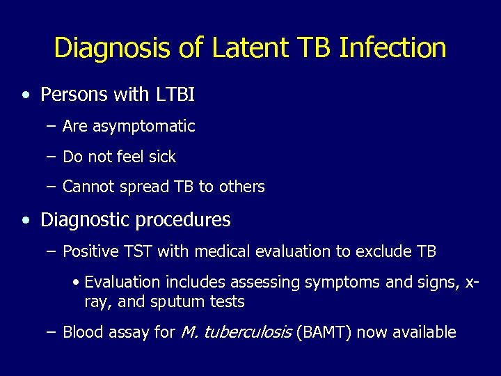 Diagnosis of Latent TB Infection • Persons with LTBI – Are asymptomatic – Do