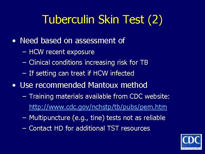 Tuberculin Skin Test (2) • Need based on assessment of – HCW recent exposure