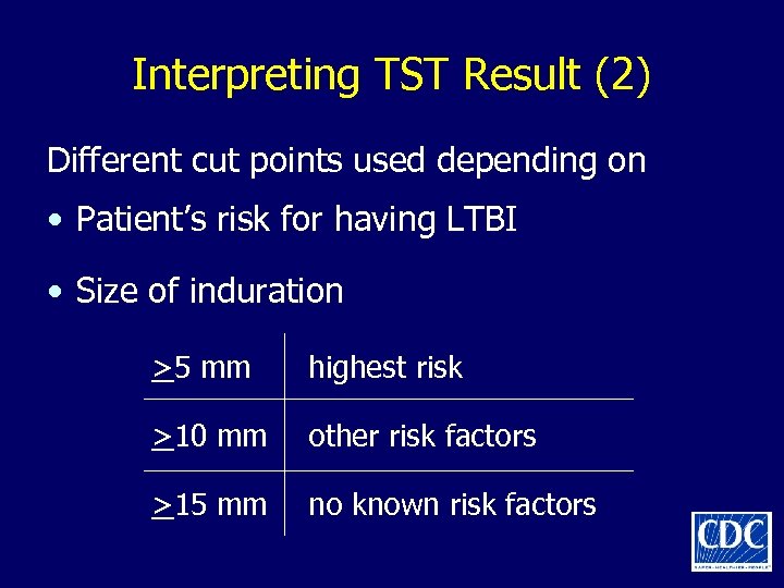 Interpreting TST Result (2) Different cut points used depending on • Patient’s risk for