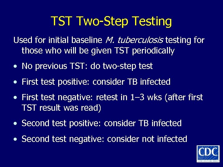 TST Two-Step Testing Used for initial baseline M. tuberculosis testing for those who will