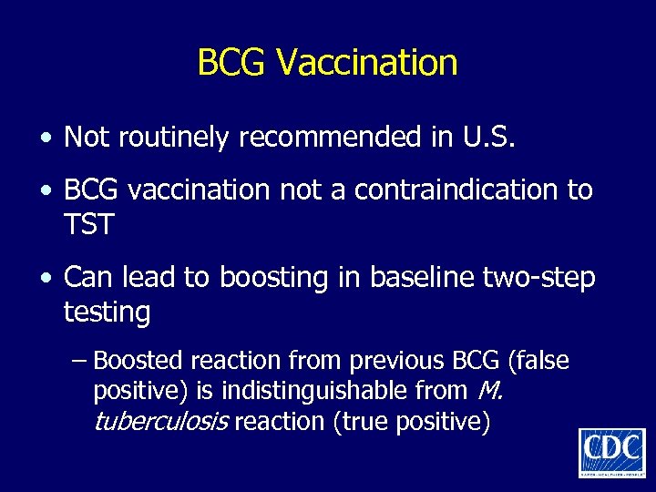 BCG Vaccination • Not routinely recommended in U. S. • BCG vaccination not a