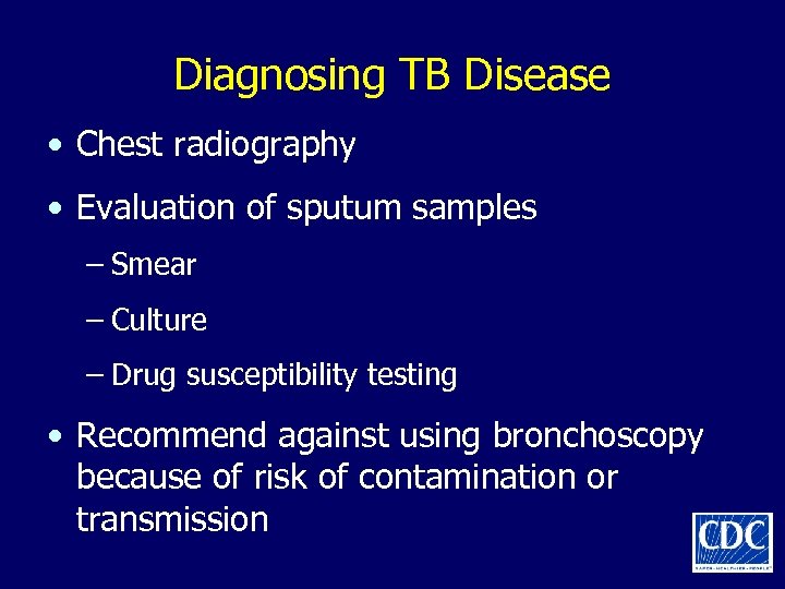 Diagnosing TB Disease • Chest radiography • Evaluation of sputum samples – Smear –