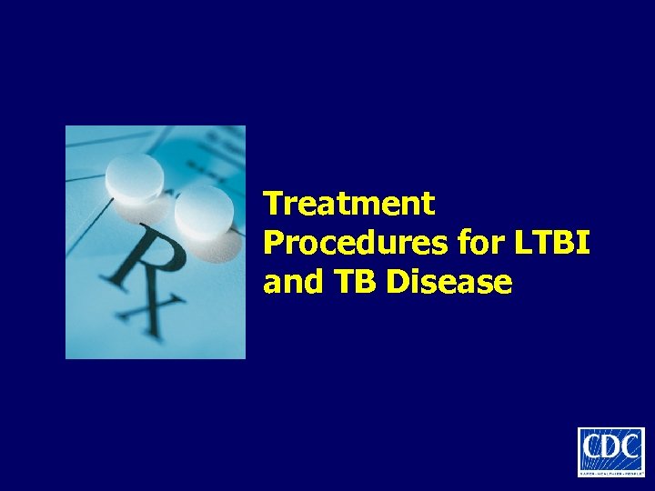 Treatment Procedures for LTBI and TB Disease 