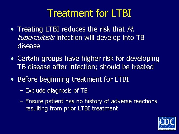 Treatment for LTBI • Treating LTBI reduces the risk that M. tuberculosis infection will