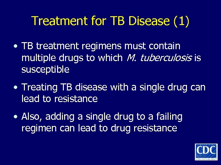 Treatment for TB Disease (1) • TB treatment regimens must contain multiple drugs to