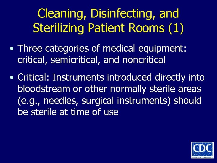 Cleaning, Disinfecting, and Sterilizing Patient Rooms (1) • Three categories of medical equipment: critical,