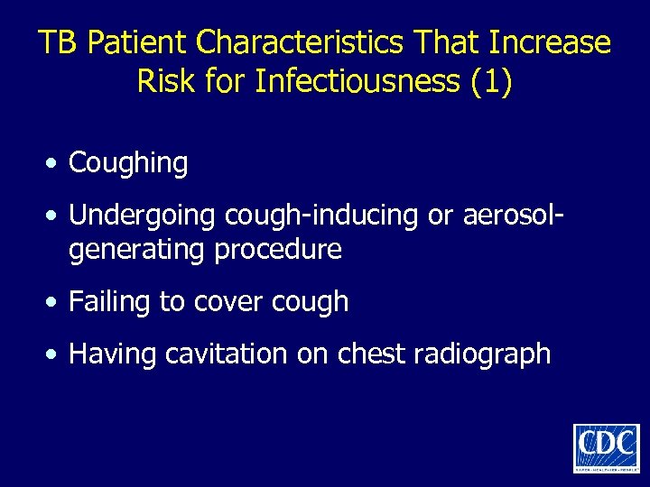 TB Patient Characteristics That Increase Risk for Infectiousness (1) • Coughing • Undergoing cough-inducing