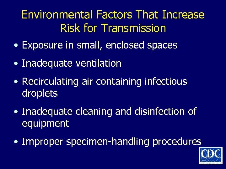 Environmental Factors That Increase Risk for Transmission • Exposure in small, enclosed spaces •