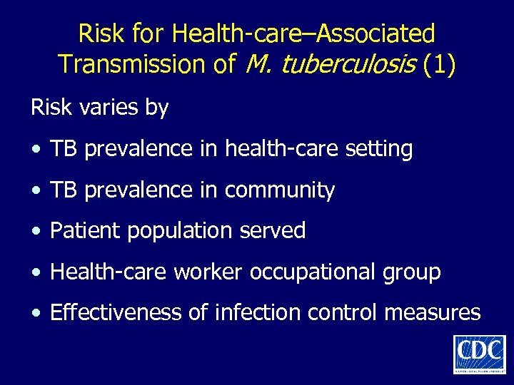 Risk for Health-care–Associated Transmission of M. tuberculosis (1) Risk varies by • TB prevalence