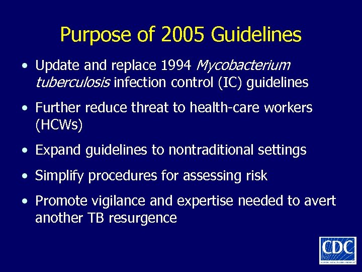 Purpose of 2005 Guidelines • Update and replace 1994 Mycobacterium tuberculosis infection control (IC)