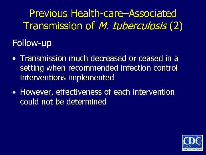 Previous Health-care–Associated Transmission of M. tuberculosis (2) Follow-up • Transmission much decreased or ceased