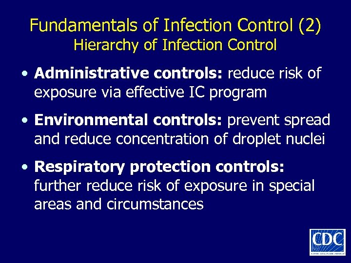 Fundamentals of Infection Control (2) Hierarchy of Infection Control • Administrative controls: reduce risk