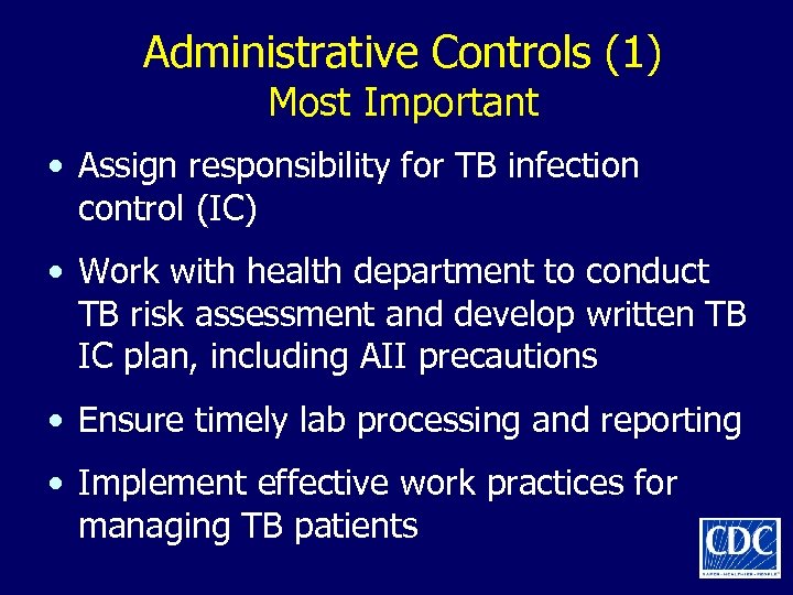 Administrative Controls (1) Most Important • Assign responsibility for TB infection control (IC) •