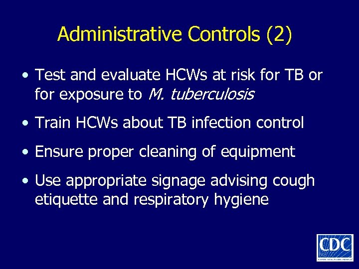 Administrative Controls (2) • Test and evaluate HCWs at risk for TB or for