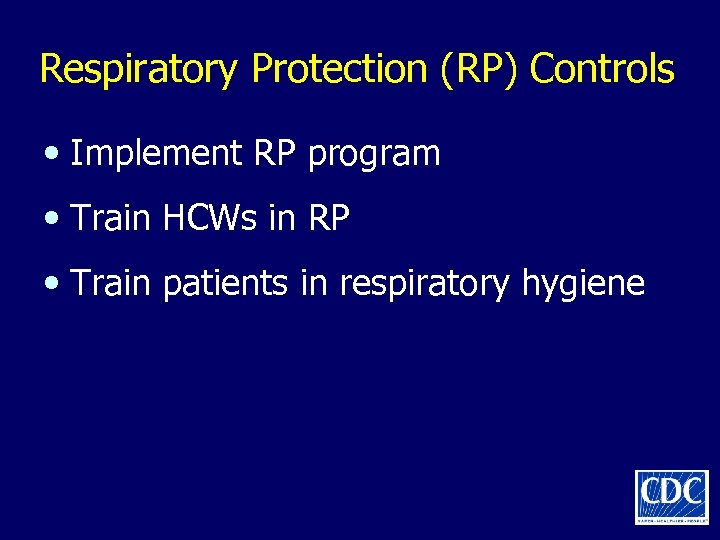 Respiratory Protection (RP) Controls • Implement RP program • Train HCWs in RP •