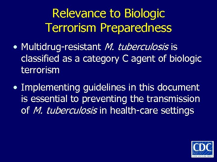 Relevance to Biologic Terrorism Preparedness • Multidrug-resistant M. tuberculosis is classified as a category