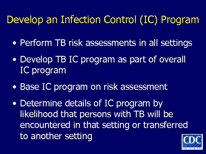 Develop an Infection Control (IC) Program • Perform TB risk assessments in all settings