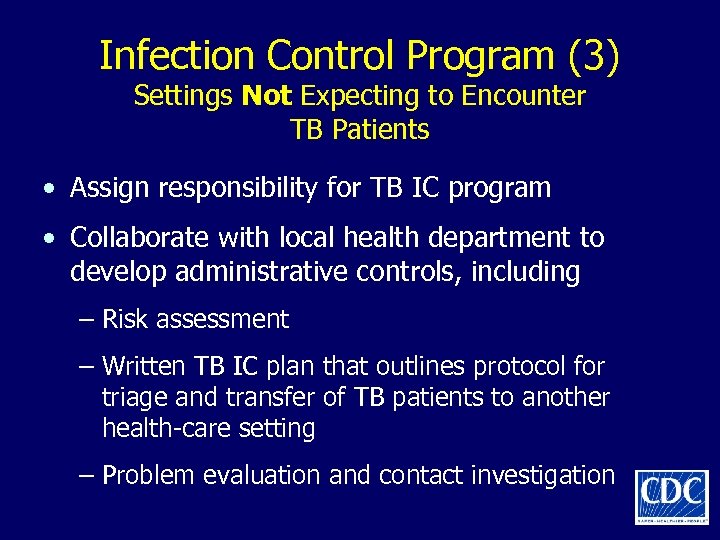 Infection Control Program (3) Settings Not Expecting to Encounter TB Patients • Assign responsibility