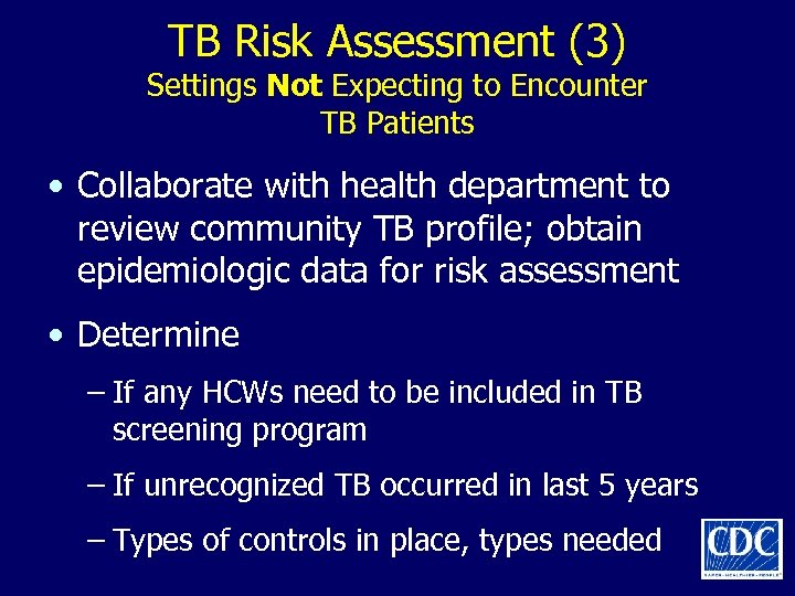 TB Risk Assessment (3) Settings Not Expecting to Encounter TB Patients • Collaborate with