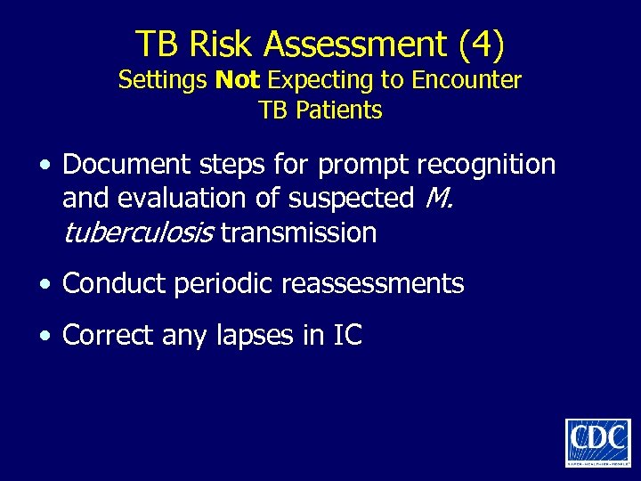 TB Risk Assessment (4) Settings Not Expecting to Encounter TB Patients • Document steps