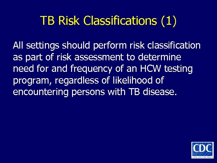 TB Risk Classifications (1) All settings should perform risk classification as part of risk