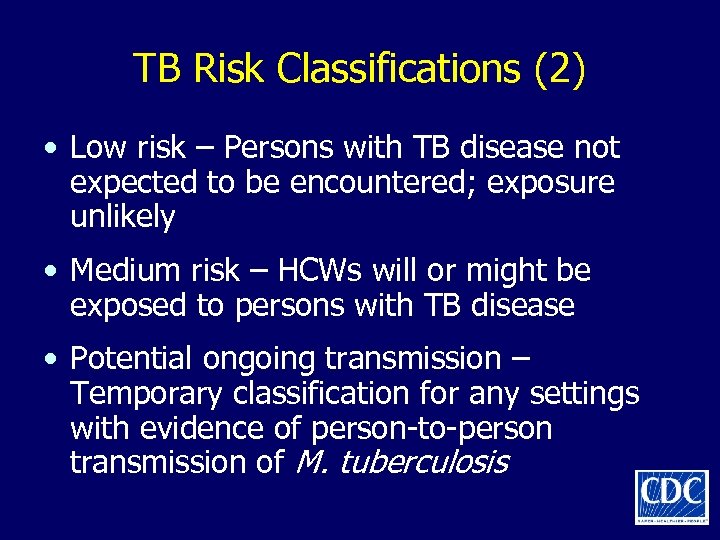 TB Risk Classifications (2) • Low risk – Persons with TB disease not expected